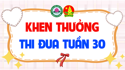 Khen thưởng thi đua tuần 30 năm học 2024 - 2025
