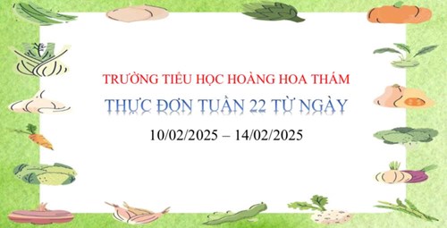 Thực đơn tuần 22 từ ngày 10/02/2025 - 14/02/2025