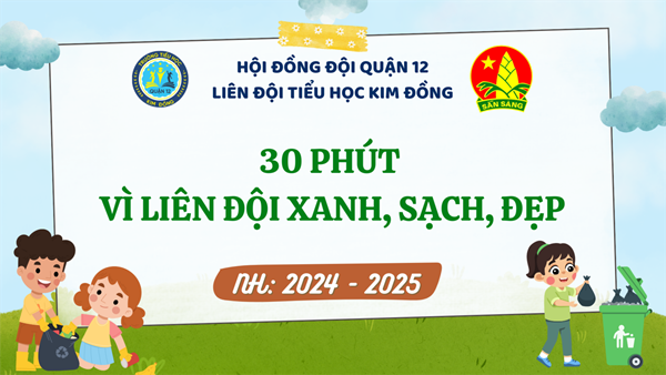 Liên đội TH Kim Đồng thực hiện phong trào “30 phút vì Liên đội em xanh, sạch, đẹp” năm học 2024 - 2025