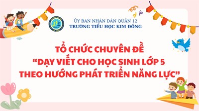 Tổ chức chuyên đề “Dạy viết cho học sinh lớp 5 theo hướng phát triển năng lực”