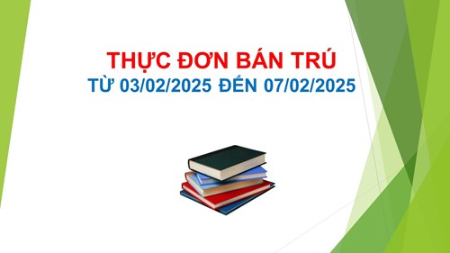 Thực đơn bán trú từ ngày 03/02/2025 đến ngày 07/02/2025