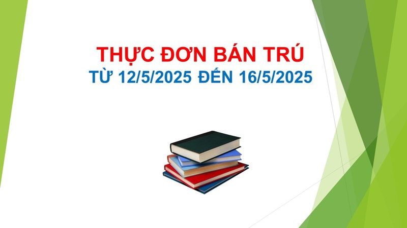 Thực đơn bán trú từ ngày 12/5/2025 nđến 16/5/2025