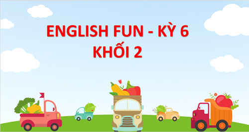 English Fun_Khối 2_Kì 6