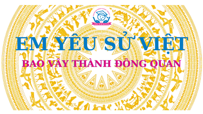 Trường Tiểu học Nguyễn Huệ _Lịch sử bằng tranh: Bao vây thành Đông Quan