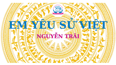 Trường Tiểu học Nguyễn Huệ _Lịch sử bằng tranh: Nguyễn Trãi