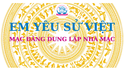 Trường Tiểu học Nguyễn Huệ _Lịch sử bằng tranh: Mạc Đăng Dung lập nhà Mạc