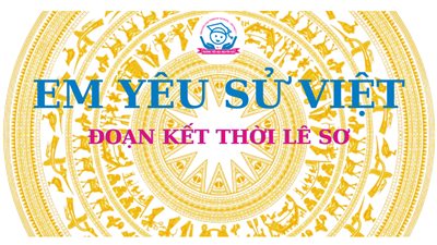Trường Tiểu học Nguyễn Huệ _Lịch sử bằng tranh: Đoạn kết thời Lê Sơ
