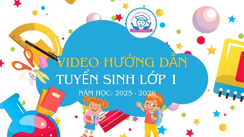 Kính gởi Quý phụ huynh video hướng dẫn đăng ký tuyển sinh Lớp 1 năm học 2025-2026