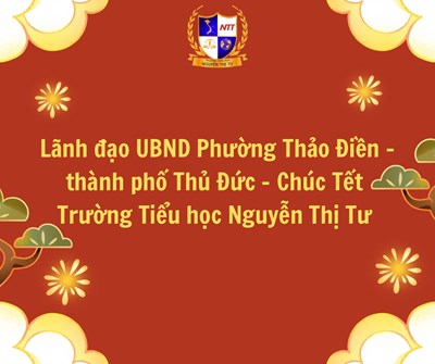 Lãnh đạo UBND Phường Thảo Điền - thành phố Thủ Đức Chúc mừng năm mới 2025 Trường TH Nguyễn Thị Tư