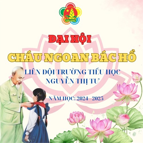 Đại hội Cháu ngoan Bác Hồ - Liên đội Trường Tiểu học Nguyễn Thị Tư - Năm học 2024-2025