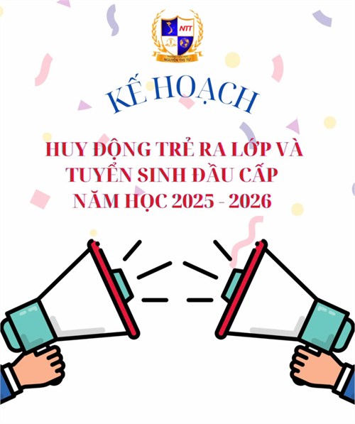 Kế hoạch huy động trẻ ra lớp và tuyển sinh đầu cấp năm học 2025-2026 của Trường Tiểu học Nguyễn Thị Tư