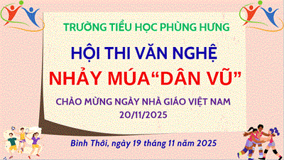 Trường tiểu học Phùng Hưng tổ chức Hội thi văn nghệ - Nhảy múa dân vũ chào mừng ngày 20/11.