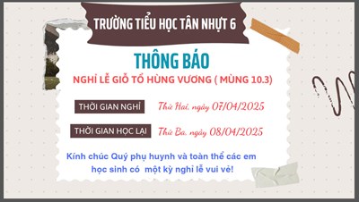 Trường Tiểu Học Tân Nhựt 6 thông báo lịch nghỉ Giỗ Tổ Hùng Vương năm học 2024 - 2025