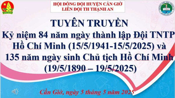 Tuyên truyền Kỷ niệm 84 năm ngày thành lập Đội TNTP Hồ Chí Minh (15/5/1941-15/5/2025) và 135 năm ngày sinh Chủ tịch Hồ Chí Minh (19/5/1890-19/5/2025)