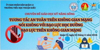 Chuyên đề  Tương tác an toàn trên không gian mạng - Nói không với bạo lực học đường, bạo lực trên không gian mạng 