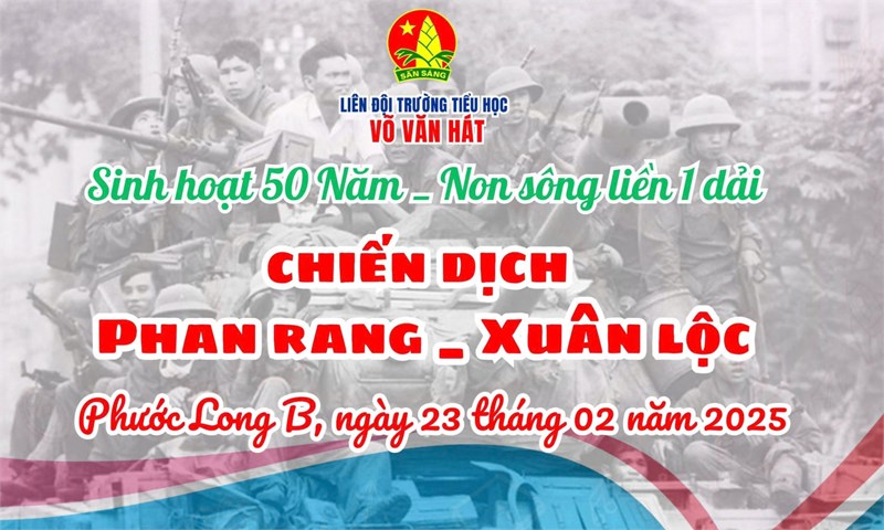 Sinh hoạt liên đội  tìm hiểu chiến dịch phan rang - xuân lộc 
